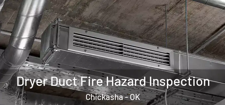  Dryer Duct Fire Hazard Inspection Chickasha - OK