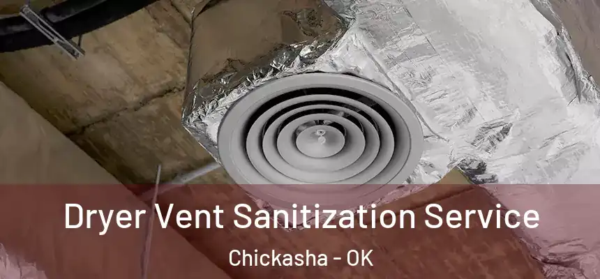 Dryer Vent Sanitization Service Chickasha - OK