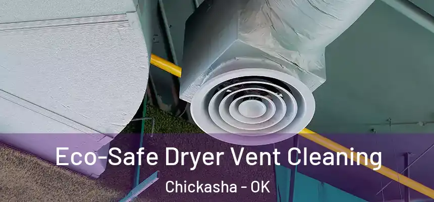  Eco-Safe Dryer Vent Cleaning Chickasha - OK