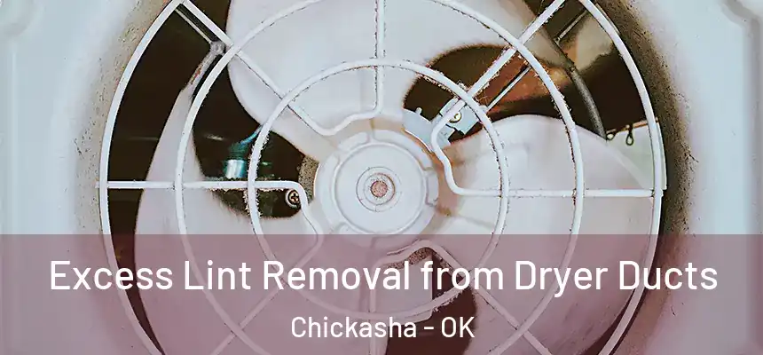  Excess Lint Removal from Dryer Ducts Chickasha - OK