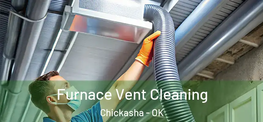  Furnace Vent Cleaning Chickasha - OK