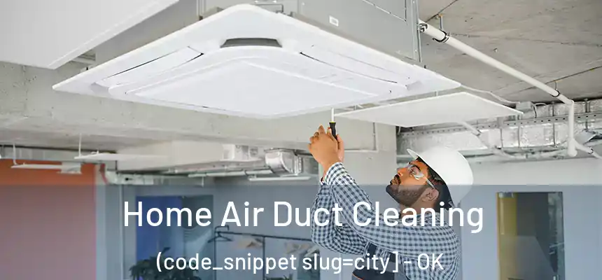 Home Air Duct Cleaning (code_snippet slug=city] - OK
