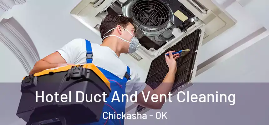  Hotel Duct And Vent Cleaning Chickasha - OK