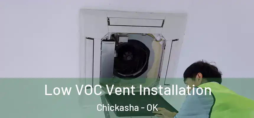  Low VOC Vent Installation Chickasha - OK